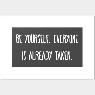 Be yourself, everyone is already taken. Posters and Art